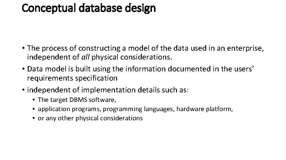 Conceptual database design • The process of constructing a model of the data used