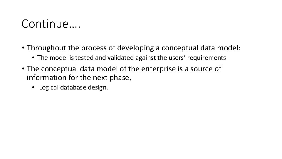 Continue…. • Throughout the process of developing a conceptual data model: • The model