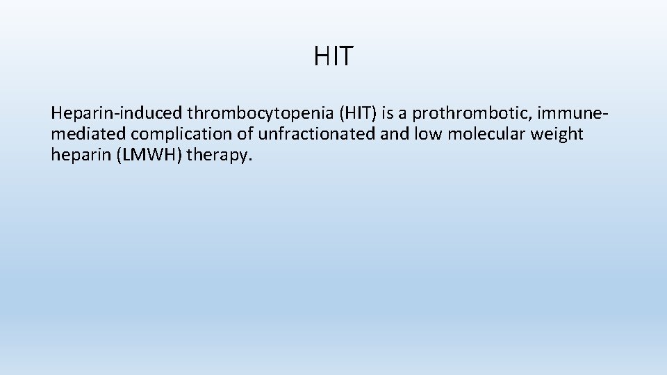 HIT Heparin-induced thrombocytopenia (HIT) is a prothrombotic, immunemediated complication of unfractionated and low molecular