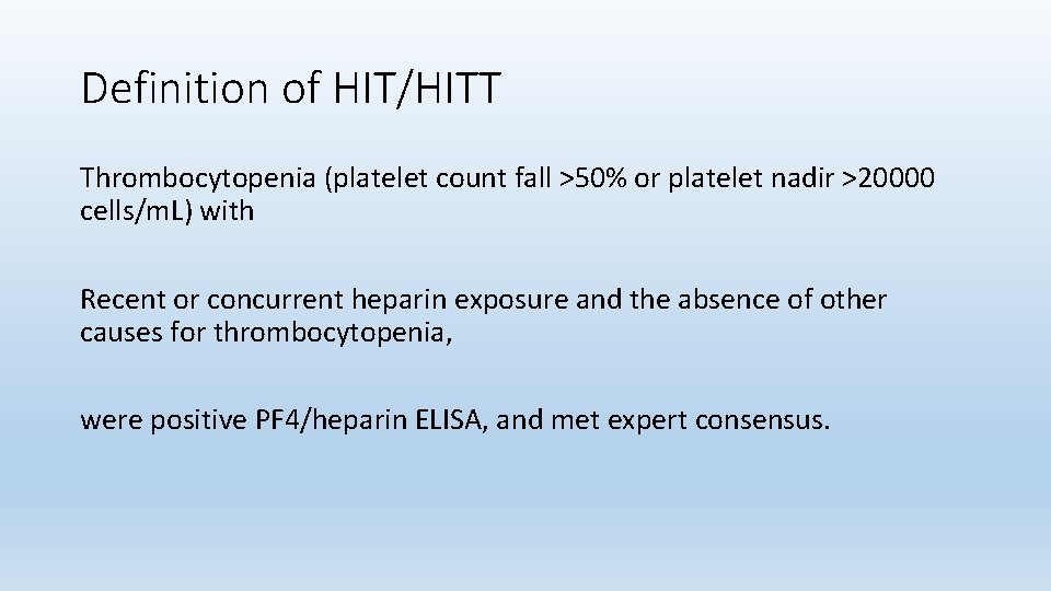 Definition of HIT/HITT Thrombocytopenia (platelet count fall >50% or platelet nadir >20000 cells/m. L)