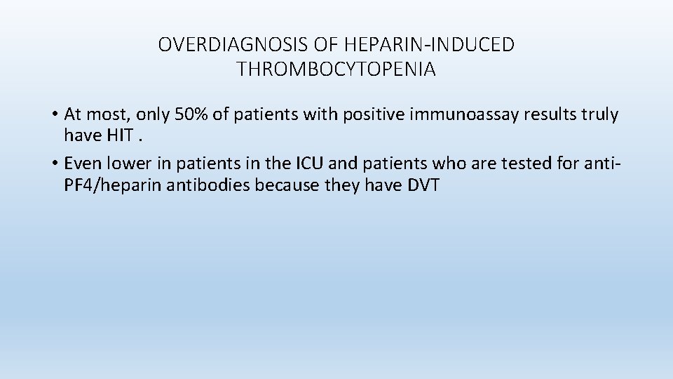 OVERDIAGNOSIS OF HEPARIN-INDUCED THROMBOCYTOPENIA • At most, only 50% of patients with positive immunoassay