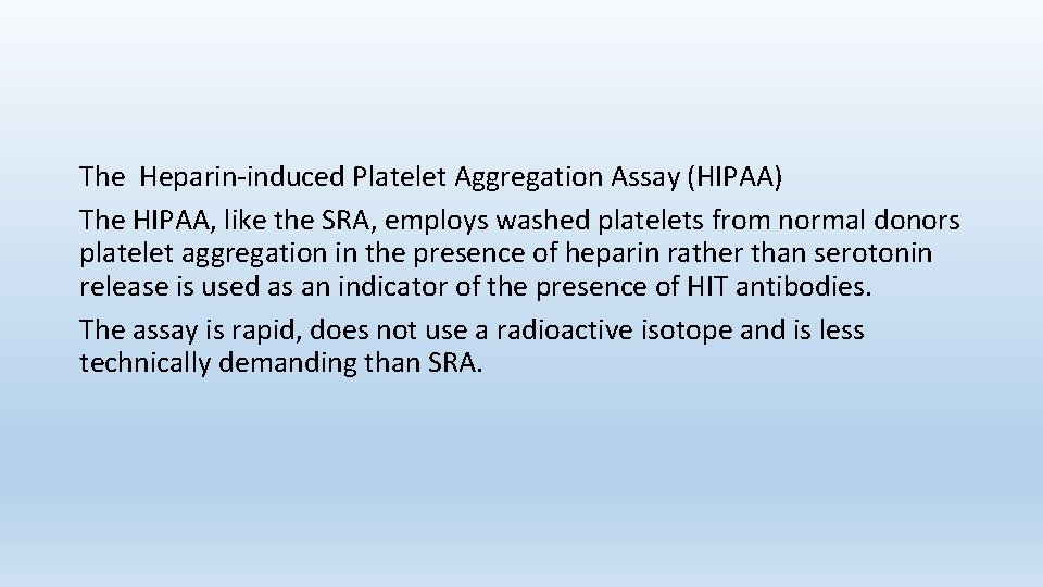 The Heparin-induced Platelet Aggregation Assay (HIPAA) The HIPAA, like the SRA, employs washed platelets