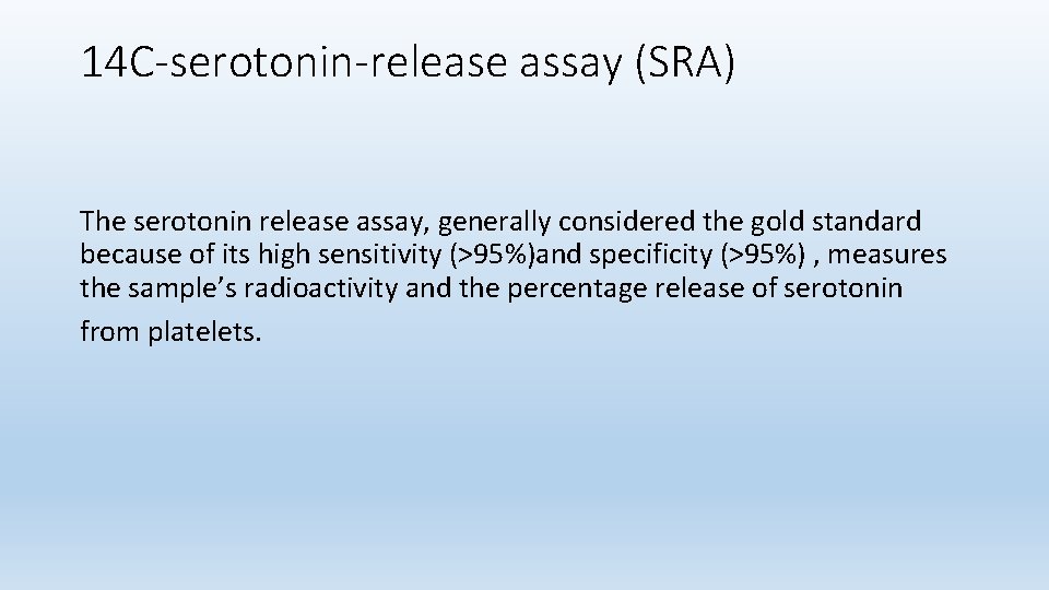 14 C-serotonin-release assay (SRA) The serotonin release assay, generally considered the gold standard because