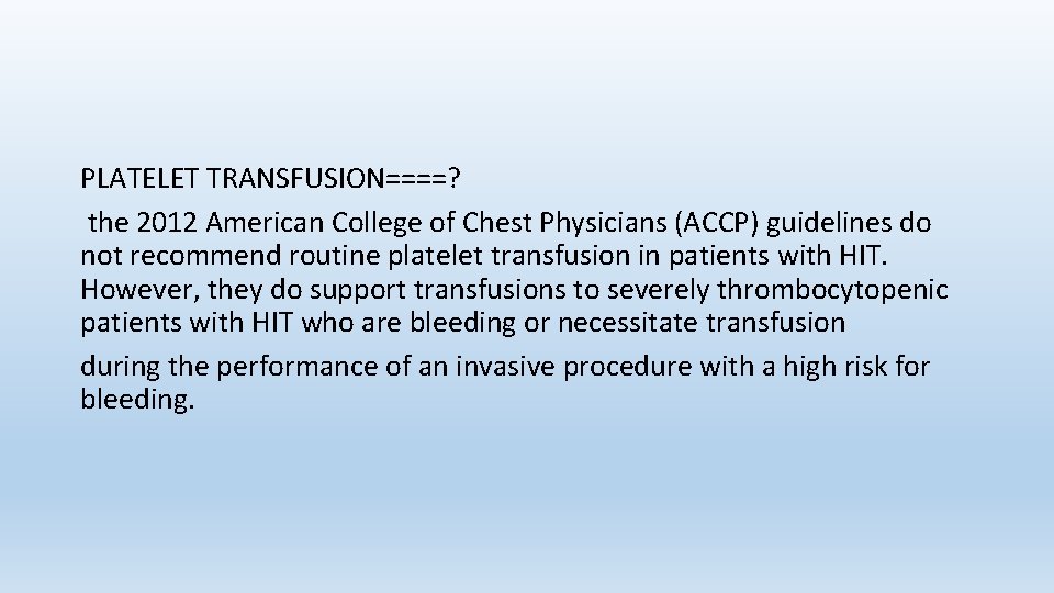 PLATELET TRANSFUSION====? the 2012 American College of Chest Physicians (ACCP) guidelines do not recommend