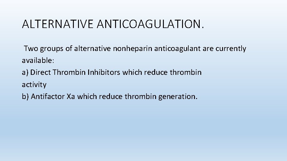 ALTERNATIVE ANTICOAGULATION. Two groups of alternative nonheparin anticoagulant are currently available: a) Direct Thrombin
