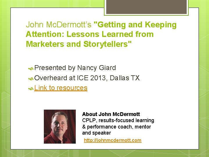 John Mc. Dermott’s "Getting and Keeping Attention: Lessons Learned from Marketers and Storytellers" Presented
