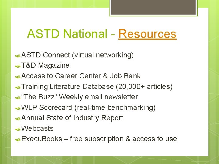 ASTD National - Resources ASTD Connect (virtual networking) T&D Magazine Access to Career Center