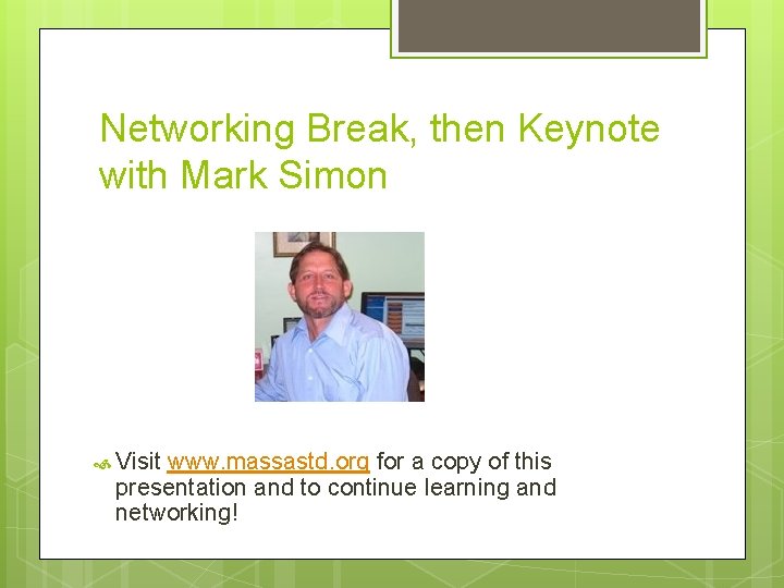 Networking Break, then Keynote with Mark Simon Visit www. massastd. org for a copy
