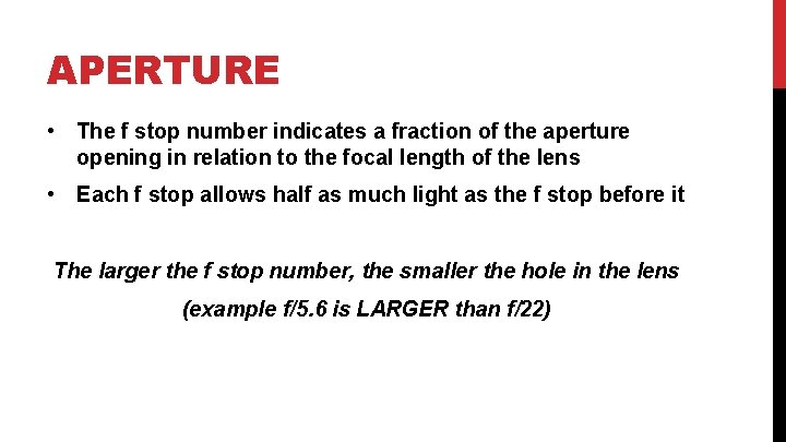 APERTURE • The f stop number indicates a fraction of the aperture opening in