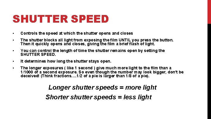 SHUTTER SPEED • Controls the speed at which the shutter opens and closes •