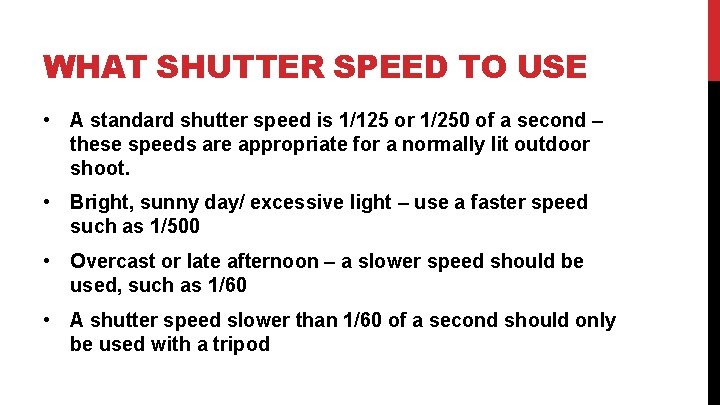 WHAT SHUTTER SPEED TO USE • A standard shutter speed is 1/125 or 1/250