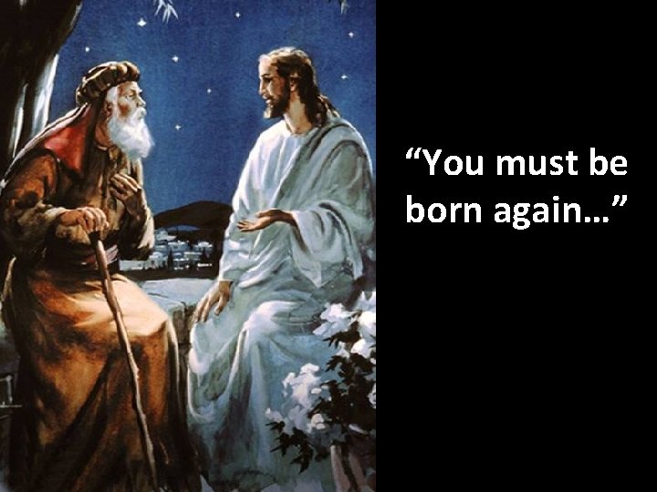 “You must be born again…” 