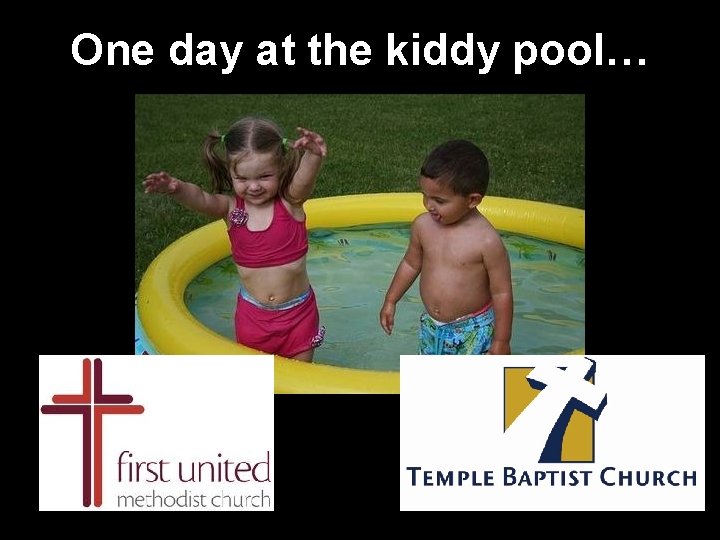 One day at the kiddy pool… 