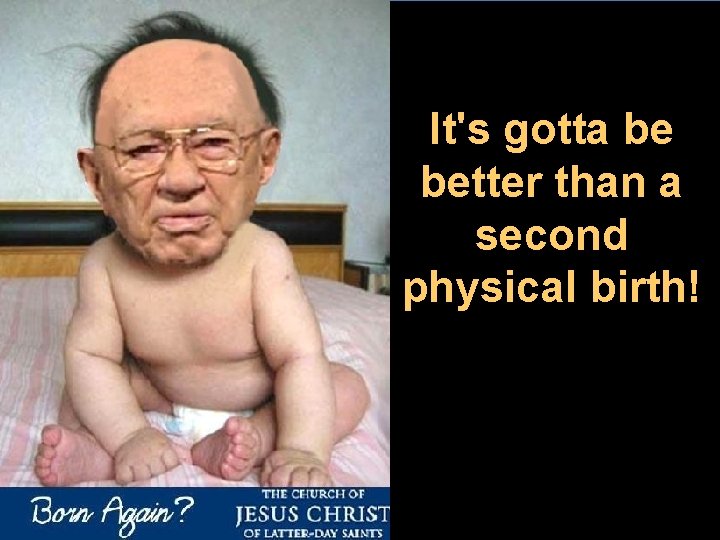 It's gotta be better than a second physical birth! 