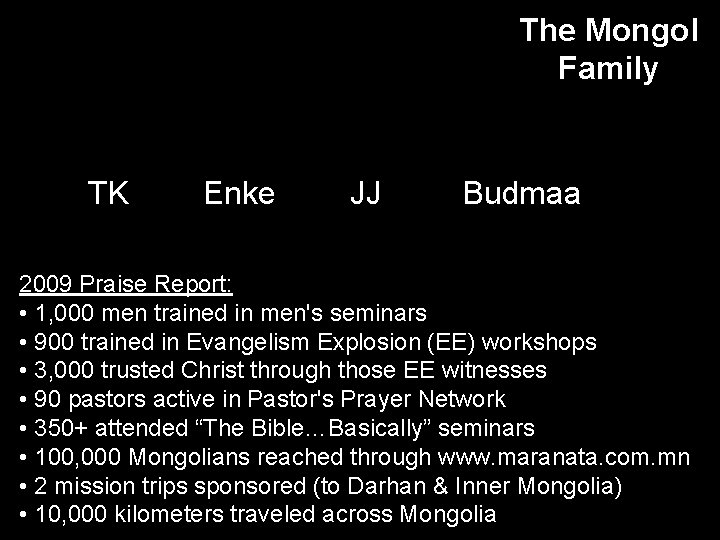 The Mongol Family TK Enke JJ Budmaa 2009 Praise Report: • 1, 000 men