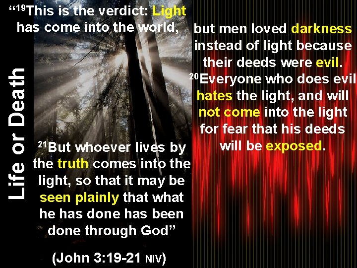 Life or Death “ 19 This is the verdict: Light has come into the