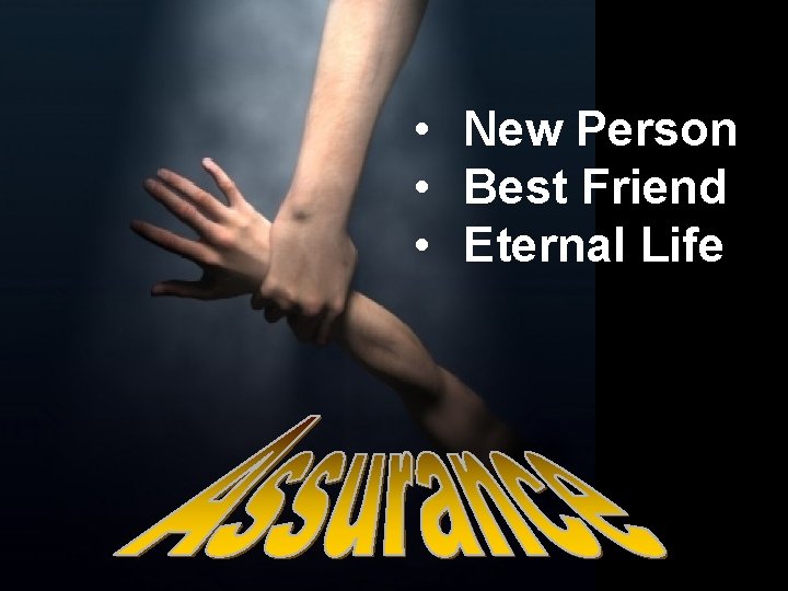 Assurance • New Person • Best Friend • Eternal Life 