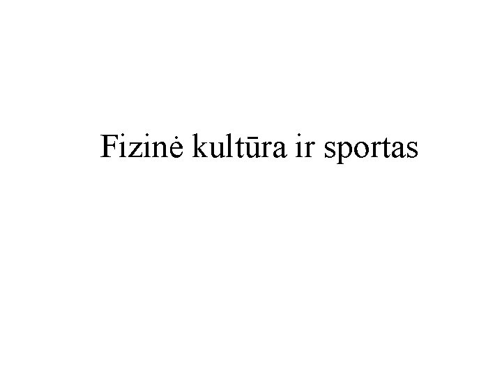 Fizinė kultūra ir sportas 