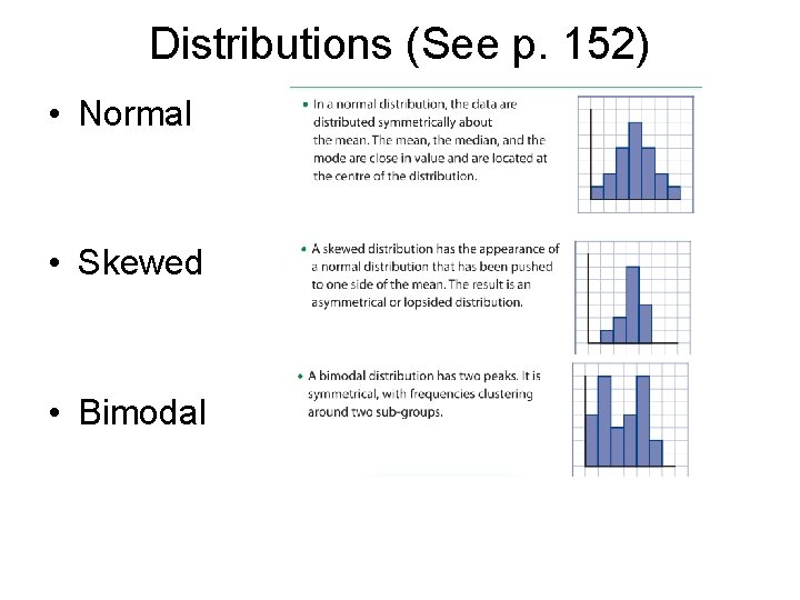 Distributions (See p. 152) • Normal • Skewed • Bimodal 