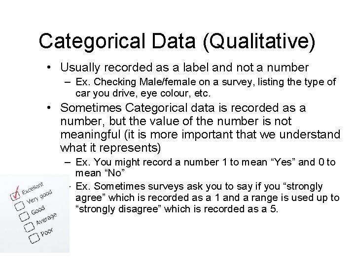 Categorical Data (Qualitative) • Usually recorded as a label and not a number –