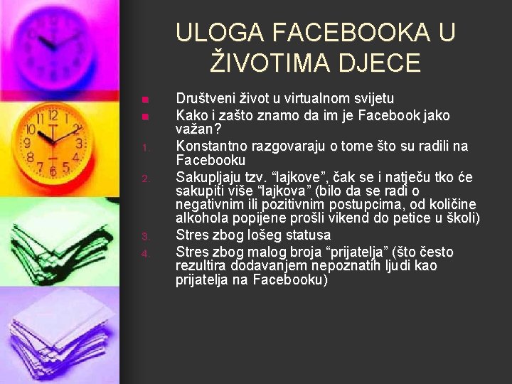 ULOGA FACEBOOKA U ŽIVOTIMA DJECE n n 1. 2. 3. 4. Društveni život u