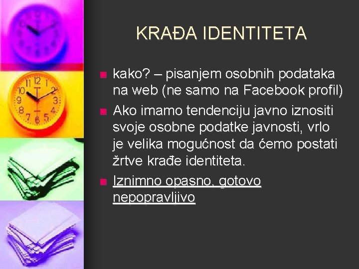 KRAĐA IDENTITETA n n n kako? – pisanjem osobnih podataka na web (ne samo