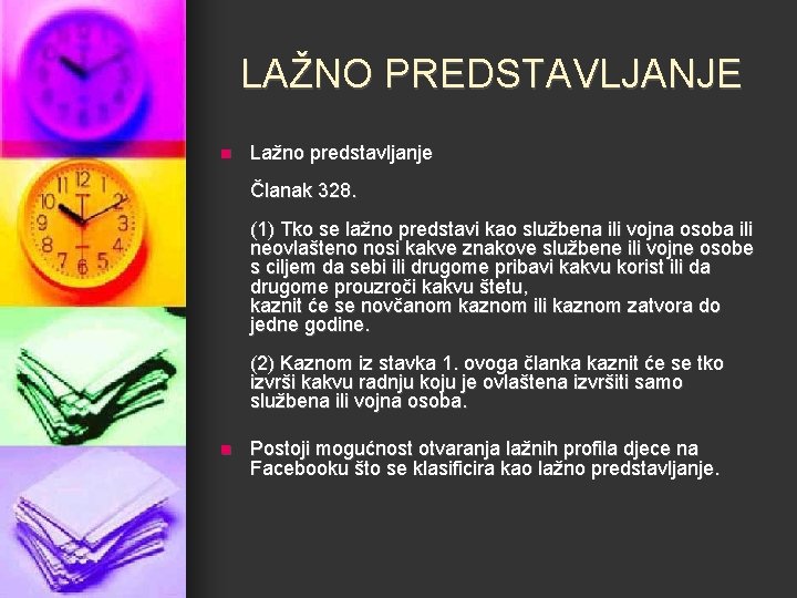 LAŽNO PREDSTAVLJANJE n Lažno predstavljanje Članak 328. (1) Tko se lažno predstavi kao službena