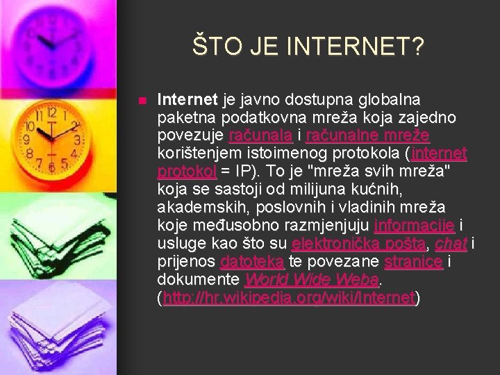 ŠTO JE INTERNET? n Internet je javno dostupna globalna paketna podatkovna mreža koja zajedno