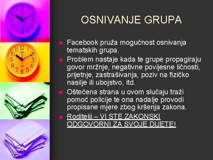 OSNIVANJE GRUPA n n Facebook pruža mogućnost osnivanja tematskih grupa. Problem nastaje kada te