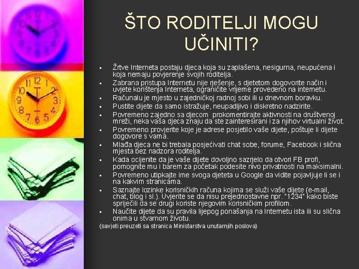 ŠTO RODITELJI MOGU UČINITI? § § § Žrtve Interneta postaju djeca koja su zaplašena,