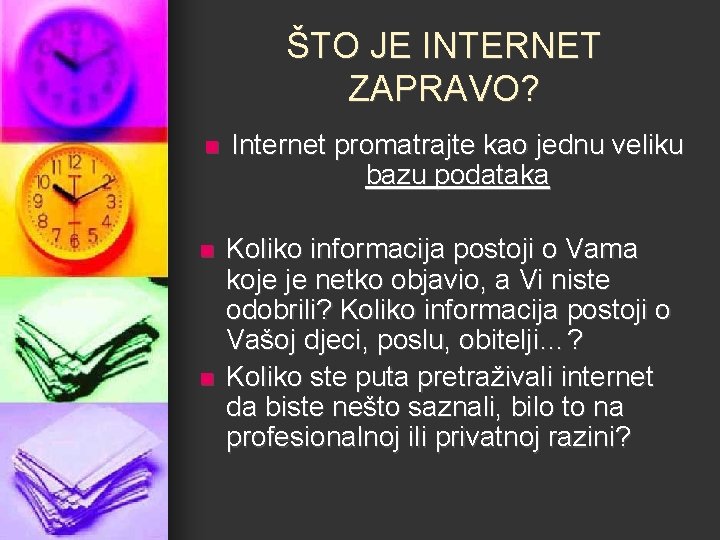 ŠTO JE INTERNET ZAPRAVO? n Internet promatrajte kao jednu veliku bazu podataka n Koliko