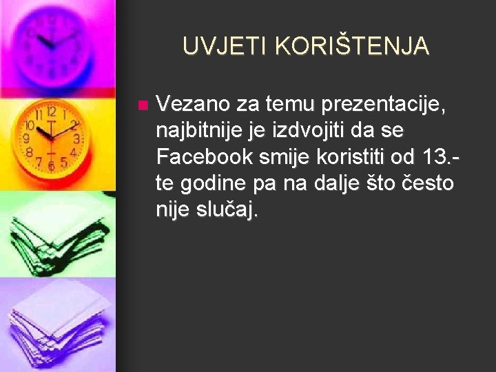 UVJETI KORIŠTENJA n Vezano za temu prezentacije, najbitnije je izdvojiti da se Facebook smije