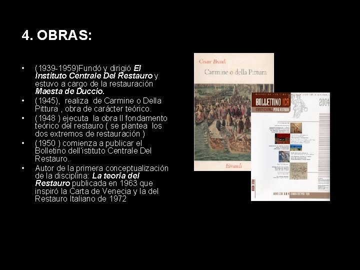 4. OBRAS: • • • (1939 -1959)Fundó y dirigió El Instituto Centrale Del Restauro