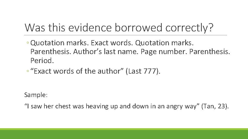 Was this evidence borrowed correctly? ◦ Quotation marks. Exact words. Quotation marks. Parenthesis. Author’s