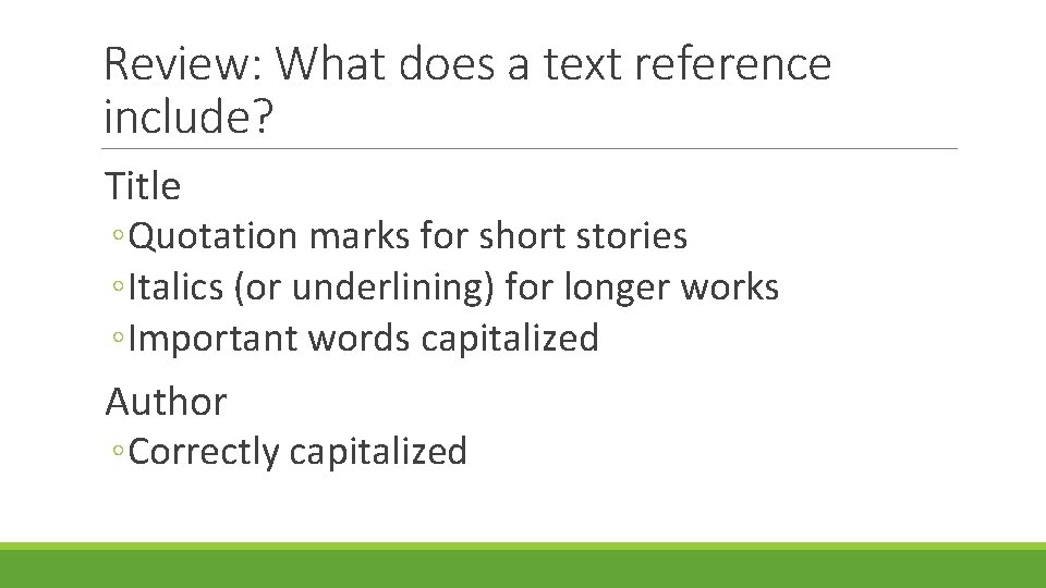 Review: What does a text reference include? Title ◦Quotation marks for short stories ◦Italics