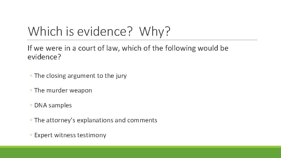 Which is evidence? Why? If we were in a court of law, which of