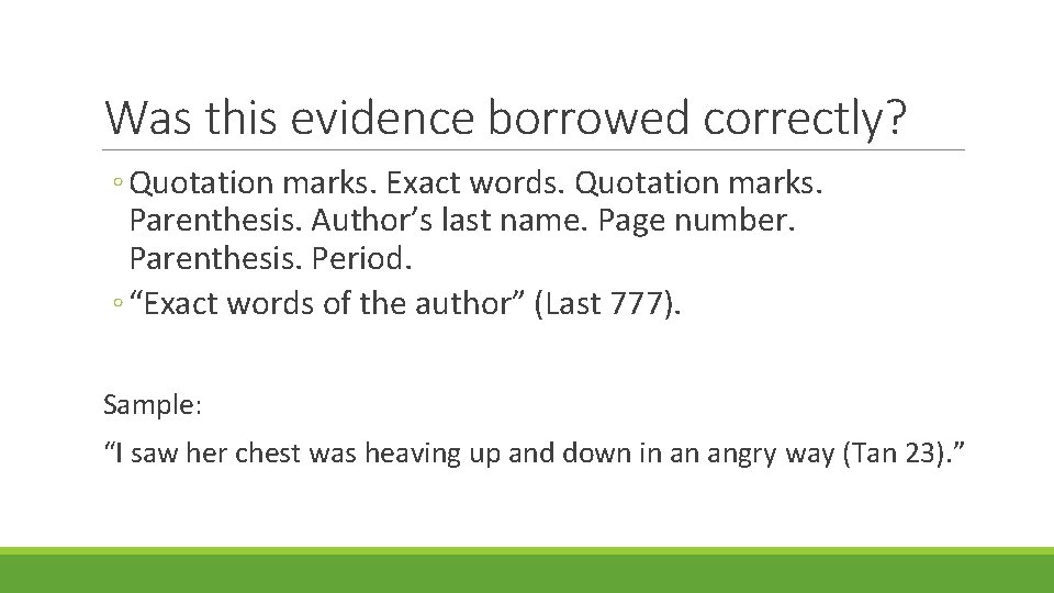 Was this evidence borrowed correctly? ◦ Quotation marks. Exact words. Quotation marks. Parenthesis. Author’s