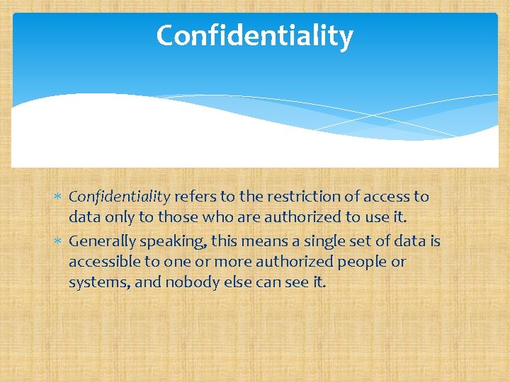 Confidentiality refers to the restriction of access to data only to those who are