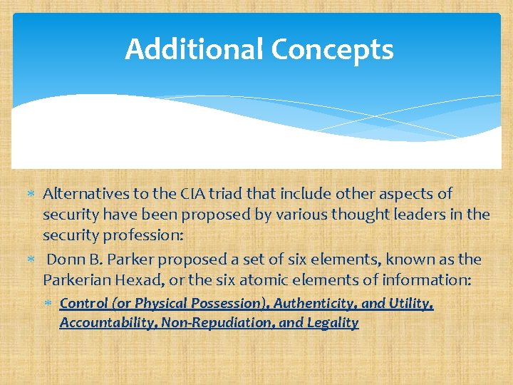 Additional Concepts Alternatives to the CIA triad that include other aspects of security have