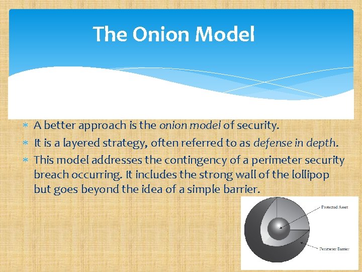 The Onion Model A better approach is the onion model of security. It is