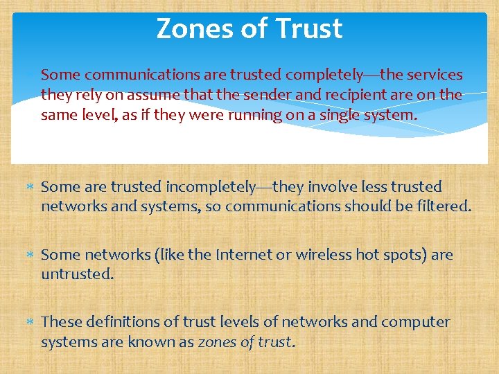 Zones of Trust Some communications are trusted completely—the services they rely on assume that