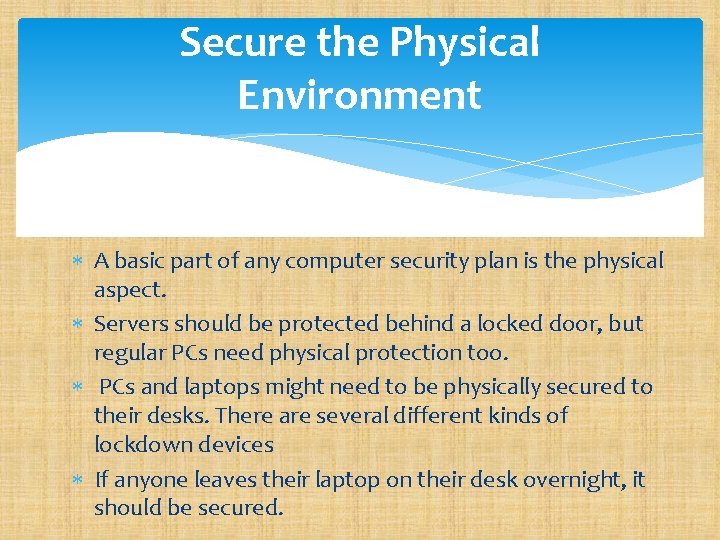 Secure the Physical Environment A basic part of any computer security plan is the