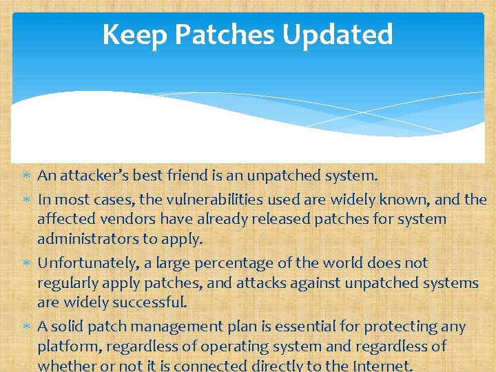 Keep Patches Updated An attacker’s best friend is an unpatched system. In most cases,