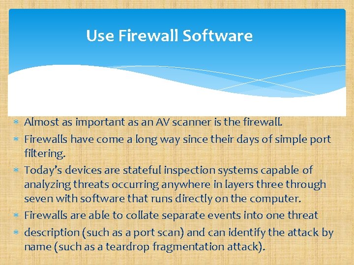 Use Firewall Software Almost as important as an AV scanner is the firewall. Firewalls