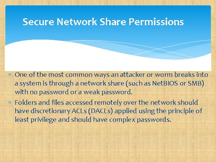 Secure Network Share Permissions One of the most common ways an attacker or worm