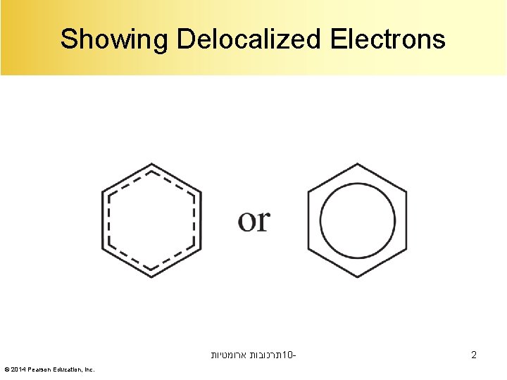 Showing Delocalized Electrons תרכובות ארומטיות 10© 2014 Pearson Education, Inc. 2 