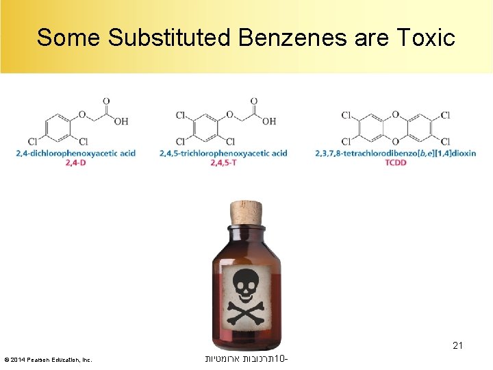 Some Substituted Benzenes are Toxic 21 © 2014 Pearson Education, Inc. תרכובות ארומטיות 10