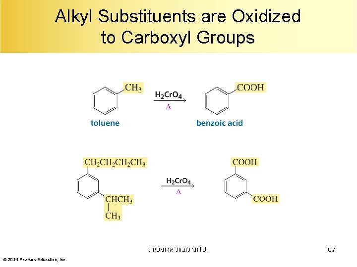 Alkyl Substituents are Oxidized to Carboxyl Groups תרכובות ארומטיות 10© 2014 Pearson Education, Inc.