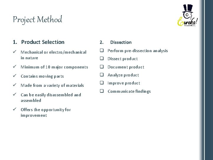 Project Method 1. Product Selection 2. ü Mechanical or electro/mechanical in nature q Perform