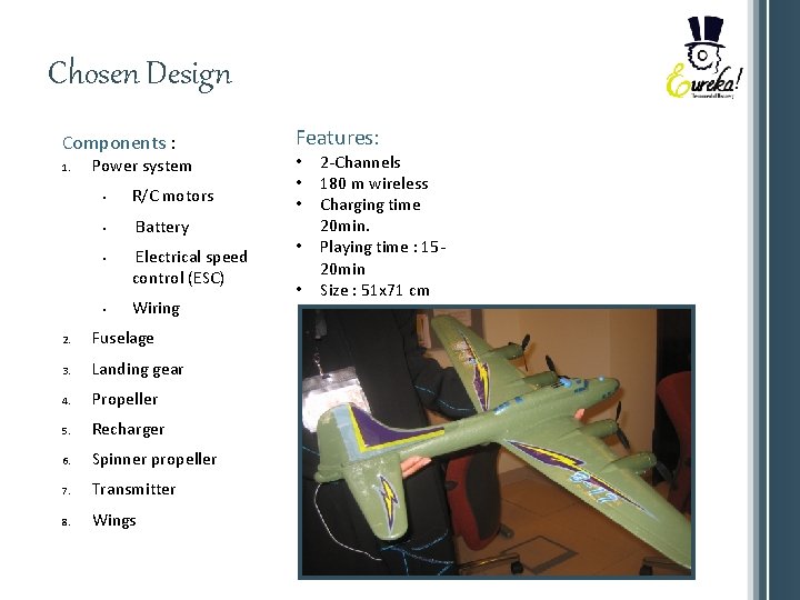 Chosen Design Components : 1. Power system • • R/C motors Battery Electrical speed
